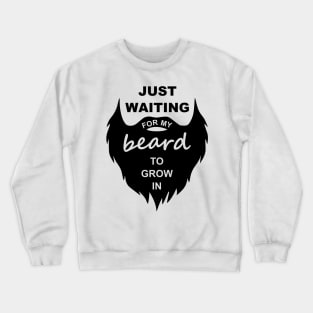 Just Waiting For My Beard To Grow In Crewneck Sweatshirt